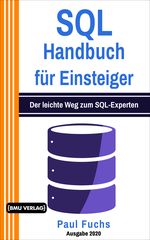 SQL: Handbuch für Einsteiger: Der leichte Weg zum SQL-Experten Cover des Buches SQL: Handbuch für Einsteiger: Der leichte Weg zum SQL-Experten (ISBN: 9783966450706)