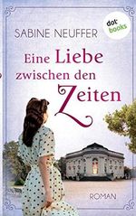 Eine Liebe zwischen den Zeiten: Roman Cover des Buches Eine Liebe zwischen den Zeiten: Roman (ISBN: 9783966551106)