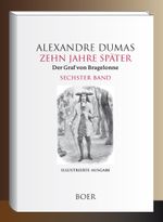 Zehn Jahre später oder Der Graf von Bragelonne Band 6 Cover des Buches Zehn Jahre später oder Der Graf von Bragelonne Band 6 (ISBN: 9783966624176)