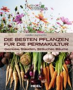 Die besten Pflanzen für die Permakultur: Gemüse, Stauden, Sträucher, Bäume Cover des Buches Die besten Pflanzen für die Permakultur: Gemüse, Stauden, Sträucher, Bäume (ISBN: 9783966645119)