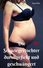 Die Schwiegertochter durchgefickt und geschwängert Cover des Buches Die Schwiegertochter durchgefickt und geschwängert (ISBN: 9783966760744)