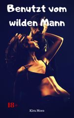 Benutzt vom wilden Mann Cover des Buches Benutzt vom wilden Mann (ISBN: 9783966761307)