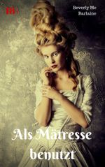 Als Mätresse benutzt Cover des Buches Als Mätresse benutzt (ISBN: 9783966762038)