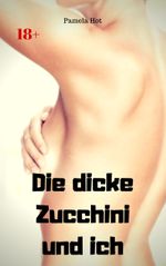 Die dicke Zucchini und ich Cover des Buches Die dicke Zucchini und ich (ISBN: 9783966762786)