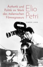 Ästhetik und Politik im Werk des italienischen Filmregisseurs Elio Petri Cover des Buches Ästhetik und Politik im Werk des italienischen Filmregisseurs Elio Petri (ISBN: 9783967078770)
