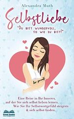 SELBSTLIEBE: „Du bist wundervoll, so wie du bist!“ Eine Reise in Ihr Inneres, auf der Sie sich selbst lieben lernen. Wie Sie Ihr Selbstwertgefühl ... finden. (Ratgeber Selbstliebe lernen, Band 1) Cover des Buches SELBSTLIEBE: „Du bist wundervoll, so wie du bist!“ Eine Reise in Ihr Inneres, auf der Sie sich selbst lieben lernen. Wie Sie Ihr Selbstwertgefühl ... finden. (Ratgeber Selbstliebe lernen, Band 1) (ISBN: 9783967090062)