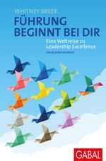 Führung beginnt bei dir: Eine Weltreise zu Leadership Excellence. Ein Businessroman (Dein Business) Cover des Buches Führung beginnt bei dir: Eine Weltreise zu Leadership Excellence. Ein Businessroman (Dein Business) (ISBN: 9783967390230)