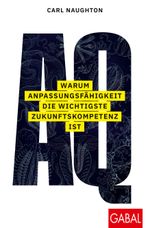 AQ: Warum Anpassungsfähigkeit die wichtigste Zukunftskompetenz ist Cover des Buches AQ: Warum Anpassungsfähigkeit die wichtigste Zukunftskompetenz ist (ISBN: 9783967390964)