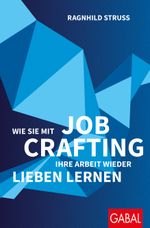 Wie Sie mit Job Crafting Ihre Arbeit wieder lieben lernen Cover des Buches Wie Sie mit Job Crafting Ihre Arbeit wieder lieben lernen (ISBN: 9783967391619)