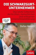 Die Schwarzgurt-Unternehmer: Das letzte Geheimnis der leichten, menschlichen und wirksamen Unternehmensführung (Dein Business) Cover des Buches Die Schwarzgurt-Unternehmer: Das letzte Geheimnis der leichten, menschlichen und wirksamen Unternehmensführung (Dein Business) (ISBN: 9783967391770)