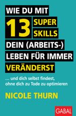 Wie du mit 13 Super Skills dein (Arbeits-)Leben für immer veränderst Cover des Buches Wie du mit 13 Super Skills dein (Arbeits-)Leben für immer veränderst (ISBN: 9783967392050)
