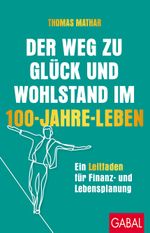 Der Weg zu Glück und Wohlstand im 100-Jahre-Leben Cover des Buches Der Weg zu Glück und Wohlstand im 100-Jahre-Leben (ISBN: 9783967392098)