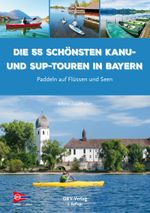 Die 55 schönsten Kanu- und SUP-Touren in Bayern Cover des Buches Die 55 schönsten Kanu- und SUP-Touren in Bayern (ISBN: 9783968060323)