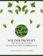 Wie der Prophet s. die Fehler seiner Mitmenschen korrigierte Cover des Buches Wie der Prophet s. die Fehler seiner Mitmenschen korrigierte (ISBN: 9783968350318)