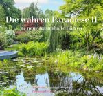 Die wahren Paradiese II - 14 neue traumhafte Gärten Cover des Buches Die wahren Paradiese II - 14 neue traumhafte Gärten (ISBN: 9783968380667)