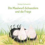 Die Maulwurf-Schwestern und die Frage Cover des Buches Die Maulwurf-Schwestern und die Frage (ISBN: 9783968430003)