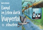 Einmal im Leben durch Wuppertal schweben Cover des Buches Einmal im Leben durch Wuppertal schweben (ISBN: 9783968470566)