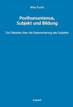 Posthumanismus, Subjekt und Bildung: Zur Debatte über die Dezentrierung des Subjekts Cover des Buches Posthumanismus, Subjekt und Bildung: Zur Debatte über die Dezentrierung des Subjekts (ISBN: 9783968480725)