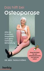 Das hilft bei Osteoporose - Alles zu Ursachen, Diagnostik und ganzheitlicher Behandlung Cover des Buches Das hilft bei Osteoporose - Alles zu Ursachen, Diagnostik und ganzheitlicher Behandlung (ISBN: 9783968590660)