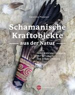 Schamanische Kraftobjekte aus der Natur Cover des Buches Schamanische Kraftobjekte aus der Natur (ISBN: 9783968600260)