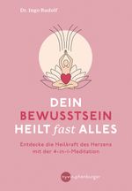 Dein Bewusstsein heilt fast alles Cover des Buches Dein Bewusstsein heilt fast alles (ISBN: 9783968600567)