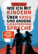 Wie ich mit Kindern über Krieg und andere Katastrophen spreche Cover des Buches Wie ich mit Kindern über Krieg und andere Katastrophen spreche (ISBN: 9783968901152)