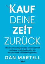 Kauf deine Zeit zurück: Wie du ein erfolgreiches Unternehmen aufbaust und gleichzeitig ein entspanntes Privatleben genießt Cover des Buches Kauf deine Zeit zurück: Wie du ein erfolgreiches Unternehmen aufbaust und gleichzeitig ein entspanntes Privatleben genießt (ISBN: 9783969053768)