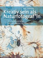Kreativ sein als Naturfotograf*in Cover des Buches Kreativ sein als Naturfotograf*in (ISBN: 9783969102367)