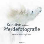 Kreative Pferdefotografie Cover des Buches Kreative Pferdefotografie (ISBN: 9783969103999)