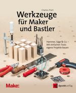 Werkzeuge für Maker und Bastler Cover des Buches Werkzeuge für Maker und Bastler (ISBN: 9783969107195)