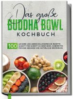 Das große Buddha Bowl Kochbuch: 100 leckere und abwechslungsreiche Rezepte Schritt für Schritt zubereiten für eine gesunde und natürliche Ernährung Cover des Buches Das große Buddha Bowl Kochbuch: 100 leckere und abwechslungsreiche Rezepte Schritt für Schritt zubereiten für eine gesunde und natürliche Ernährung (ISBN: 9783969300527)