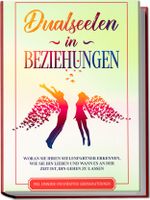 Dualseelen in Beziehungen: Woran Sie Ihren Seelenpartner erkennen, wie Sie ihn lieben und wann es an der Zeit ist, ihn gehen zu lassen - inkl. einfacher und effektiver Lebenskraftübungen Cover des Buches Dualseelen in Beziehungen: Woran Sie Ihren Seelenpartner erkennen, wie Sie ihn lieben und wann es an der Zeit ist, ihn gehen zu lassen - inkl. einfacher und effektiver Lebenskraftübungen (ISBN: 9783969300657)