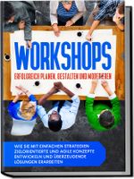 Workshops erfolgreich planen, gestalten und moderieren: Wie Sie mit einfachen Strategien zielorientierte und agile Konzepte entwickeln und überzeugende Lösungen erarbeiten Cover des Buches Workshops erfolgreich planen, gestalten und moderieren: Wie Sie mit einfachen Strategien zielorientierte und agile Konzepte entwickeln und überzeugende Lösungen erarbeiten (ISBN: 9783969300831)
