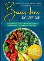 Basisches Kochbuch: Starke Gesundheit & mehr Energie durch basische Ernährung - Die leckersten Rezepte für ein natürliches Gleichgewicht im Säure-Basen-Haushalt Cover des Buches Basisches Kochbuch: Starke Gesundheit & mehr Energie durch basische Ernährung - Die leckersten Rezepte für ein natürliches Gleichgewicht im Säure-Basen-Haushalt (ISBN: 9783969301166)