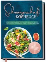 Schwangerschaft Kochbuch für Anfänger: Die leckersten Rezepte für eine nährstoffreiche und gesunde Ernährung in der Schwangerschaft Cover des Buches Schwangerschaft Kochbuch für Anfänger: Die leckersten Rezepte für eine nährstoffreiche und gesunde Ernährung in der Schwangerschaft (ISBN: 9783969301241)