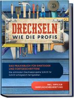 Drechseln wie die Profis: Das Praxisbuch für Einsteiger und Fortgeschrittene - Die schönsten Drechselprojekte Schritt für Schritt erfolgreich fertigstellen inkl. Tipps zur Oberflächenbearbeitung Cover des Buches Drechseln wie die Profis: Das Praxisbuch für Einsteiger und Fortgeschrittene - Die schönsten Drechselprojekte Schritt für Schritt erfolgreich fertigstellen inkl. Tipps zur Oberflächenbearbeitung (ISBN: 9783969301418)