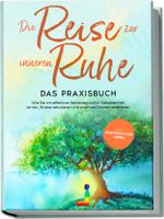 Die Reise zur inneren Ruhe - Das Praxisbuch: Wie Sie mit effektiver Selbstregulation Gelassenheit lernen, Stress reduzieren und positives Denken etablieren - inkl. Selbstregulations-Journal Cover des Buches Die Reise zur inneren Ruhe - Das Praxisbuch: Wie Sie mit effektiver Selbstregulation Gelassenheit lernen, Stress reduzieren und positives Denken etablieren - inkl. Selbstregulations-Journal (ISBN: 9783969303993)