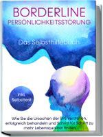 Borderline Persönlichkeitsstörung - Das Selbsthilfebuch: Wie Sie die Ursachen der BPS verstehen, erfolgreich behandeln und Schritt für Schritt zu mehr Lebensqualität finden | inkl. Selbsttest Cover des Buches Borderline Persönlichkeitsstörung - Das Selbsthilfebuch: Wie Sie die Ursachen der BPS verstehen, erfolgreich behandeln und Schritt für Schritt zu mehr Lebensqualität finden | inkl. Selbsttest (ISBN: 9783969304013)