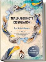 Traumabedingte Dissoziation - Das Selbsthilfebuch: Wie Sie Schritt für Schritt Ihr Trauma heilen, die Vergangenheit loslassen und zu innerem Glück finden | inkl. der besten Soforthilfe-Tipps Cover des Buches Traumabedingte Dissoziation - Das Selbsthilfebuch: Wie Sie Schritt für Schritt Ihr Trauma heilen, die Vergangenheit loslassen und zu innerem Glück finden | inkl. der besten Soforthilfe-Tipps (ISBN: 9783969304051)