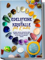 Edelsteine und Kristalle für Kinder: Entdecke, sammle und bestimme deine Edelsteine & Kristalle und setze sie ein für Glück, Freundschaft und Mut - inkl. Traumgeschichten und Edelstein-Spielen Cover des Buches Edelsteine und Kristalle für Kinder: Entdecke, sammle und bestimme deine Edelsteine & Kristalle und setze sie ein für Glück, Freundschaft und Mut - inkl. Traumgeschichten und Edelstein-Spielen (ISBN: 9783969304105)