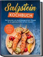 Salzstein Kochbuch: Die leckersten und abwechslungsreichsten Rezepte für ein optimales Grillen auf dem Salzstein - inkl. köstlichen Desserts & schnellen Snacks Cover des Buches Salzstein Kochbuch: Die leckersten und abwechslungsreichsten Rezepte für ein optimales Grillen auf dem Salzstein - inkl. köstlichen Desserts & schnellen Snacks (ISBN: 9783969304198)