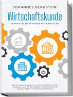Wirtschaftskunde - Kompaktes Basiswissen für Einsteiger: Wie Sie die Grundlagen der Wirtschaftslehre leicht verstehen und die Wirtschaft, Finanzmärkte und gesellschaftliche Modelle durchschauen Cover des Buches Wirtschaftskunde - Kompaktes Basiswissen für Einsteiger: Wie Sie die Grundlagen der Wirtschaftslehre leicht verstehen und die Wirtschaft, Finanzmärkte und gesellschaftliche Modelle durchschauen (ISBN: 9783969304242)