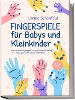 Fingerspiele für Babys und Kleinkinder: Die schönsten Fingerspiele zur spielerischen Förderung Ihres Kindes ganz leicht zuhause durchführen -inkl. Fingerreime, Mitmachlieder und Gute-Nacht-Geschichten Cover des Buches Fingerspiele für Babys und Kleinkinder: Die schönsten Fingerspiele zur spielerischen Förderung Ihres Kindes ganz leicht zuhause durchführen -inkl. Fingerreime, Mitmachlieder und Gute-Nacht-Geschichten (ISBN: 9783969304341)