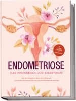 Endometriose - Das Praxisbuch zur Selbsthilfe: Von der Diagnose, über den Alltag mit Unterleibsschmerzen bis zur ganzheitlichen Behandlung - inkl. Selbsttest, Ernährungstipps & Audio-Meditationen Cover des Buches Endometriose - Das Praxisbuch zur Selbsthilfe: Von der Diagnose, über den Alltag mit Unterleibsschmerzen bis zur ganzheitlichen Behandlung - inkl. Selbsttest, Ernährungstipps & Audio-Meditationen (ISBN: 9783969304471)
