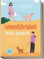 Leinenführigkeit leicht gemacht: Wie Sie mit spielerischem Leinentraining Ihren Hund vorbildlich erziehen und in jeder Situation gekonnt reagieren - inkl. der besten Übungen & Tipps Cover des Buches Leinenführigkeit leicht gemacht: Wie Sie mit spielerischem Leinentraining Ihren Hund vorbildlich erziehen und in jeder Situation gekonnt reagieren - inkl. der besten Übungen & Tipps (ISBN: 9783969304648)