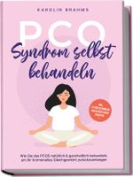 PCO Syndrom selbst behandeln: Wie Sie das PCOS natürlich & ganzheitlich behandeln, um Ihr hormonelles Gleichgewicht zurückzuerlangen - inkl. 21 Tage Actionplan und 50 köstlichen Rezepten Cover des Buches PCO Syndrom selbst behandeln: Wie Sie das PCOS natürlich & ganzheitlich behandeln, um Ihr hormonelles Gleichgewicht zurückzuerlangen - inkl. 21 Tage Actionplan und 50 köstlichen Rezepten (ISBN: 9783969304655)