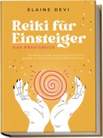Reiki für Einsteiger - Das Praxisbuch: Wie Sie Ihre universelle Lebensenergie Schritt für Schritt erwecken, um diese für sich und andere vielfältig anzuwenden | inkl. geführter Reiki-Meditationen Cover des Buches Reiki für Einsteiger - Das Praxisbuch: Wie Sie Ihre universelle Lebensenergie Schritt für Schritt erwecken, um diese für sich und andere vielfältig anzuwenden | inkl. geführter Reiki-Meditationen (ISBN: 9783969304716)