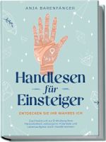 Handlesen für Einsteiger - Entdecken Sie Ihr wahres ICH: Das Praxisbuch zur Enthüllung Ihrer Persönlichkeit, verborgener Potentiale und Lebensaufgabe durch Handlinienlesen Cover des Buches Handlesen für Einsteiger - Entdecken Sie Ihr wahres ICH: Das Praxisbuch zur Enthüllung Ihrer Persönlichkeit, verborgener Potentiale und Lebensaufgabe durch Handlinienlesen (ISBN: 9783969304778)