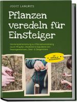 Pflanzen veredeln für Einsteiger: Die Komplettanleitung zur Pflanzenveredelung durch Pfropfen, Okulieren & Kopulieren bei Rosengewächsen, Obst- & Ziergehölzen - inkl. Anleitung zur Gemüseveredelung Cover des Buches Pflanzen veredeln für Einsteiger: Die Komplettanleitung zur Pflanzenveredelung durch Pfropfen, Okulieren & Kopulieren bei Rosengewächsen, Obst- & Ziergehölzen - inkl. Anleitung zur Gemüseveredelung (ISBN: 9783969304815)