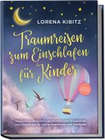 Traumreisen zum Einschlafen für Kinder: Magische Gute-Nacht-Geschichten zum Entspannen und Einschlafen für kleine Abenteurer und Entdecker - inkl. gratis Audio-Dateien zum Download Cover des Buches Traumreisen zum Einschlafen für Kinder: Magische Gute-Nacht-Geschichten zum Entspannen und Einschlafen für kleine Abenteurer und Entdecker - inkl. gratis Audio-Dateien zum Download (ISBN: 9783969304921)